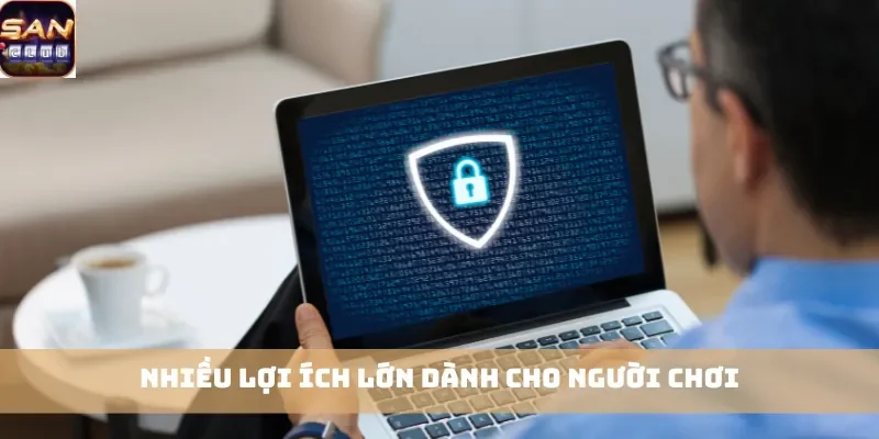 Nhiều lợi ích lớn dành cho người chơi